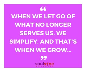 when we let go of what no longer serves us, we simplify, and simplify...that's when we grow